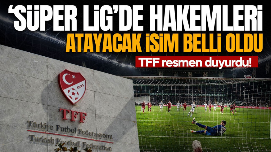 TFF duyurdu! Süper Lig maçlarında hakemleri atayacak isim belli oldu