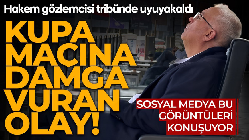Sosyal medya bu görüntüleri konuşuyor! Kupa maçına damga vuran olay! Hakem gözlemcisi trübünde uyuyakaldı