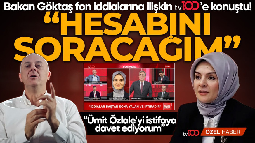 Bakan Mahinur Özdemir Göktaş fon iddialarına ilişkin tv100'e konuştu! "Bu çirkin iftirayı atan Ümit Özlale'yi istifaya davet ediyorum"
