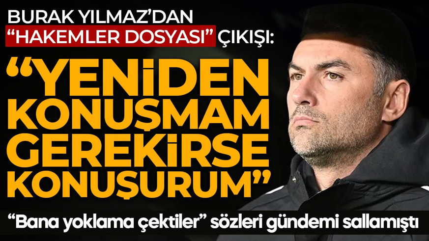 "Bana yoklama çektiler" sözleri gündemi sallamıştı! Burak Yılmaz'dan "Hakemler Dosyası" çıkışı: "Yine konuşmam gerekirse konuşurum"