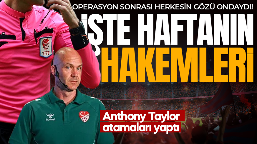 Anthony Taylor atamaları yaptı! Süper Lig'de 7. hafta maçlarının hakemleri belli oldu
