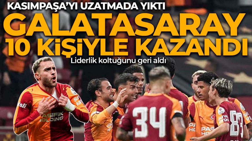 Galatasaray, Kasımpaşa’yı 10 kişiyle yıktı! Süper Lig'de liderliğe yükseldi