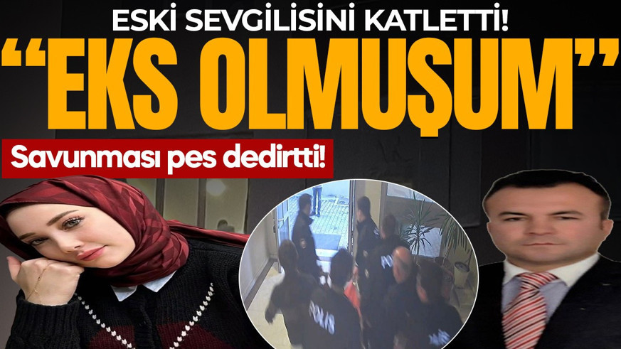 Eski sevgilisini katletti! Savunması pes dedirtti: “Eks olmuşum!”
