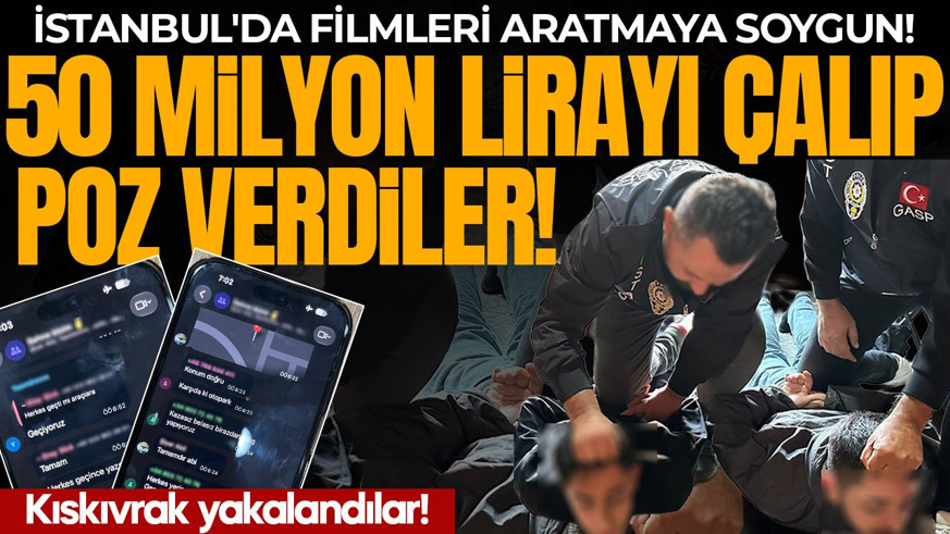 İstanbul'da filmleri aratmaya soygun! 50 milyon lirayı çalıp poz verdiler: Kıskıvrak yakalandılar!