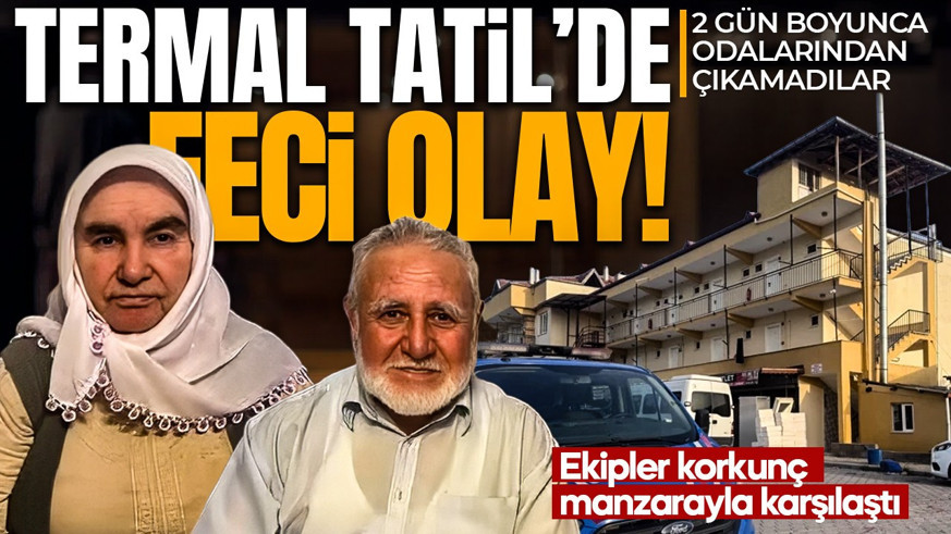 Termal tedavi ölüm getirdi! 2 gün odalarından çıkamadılar: Ekipler korkunç manzarayla karşılaştı