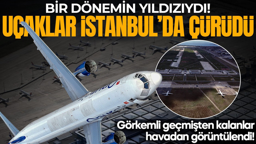 Havadan görüntülendi! Bir dönemin yıldızıydı: Uçaklar böyle çürüdü