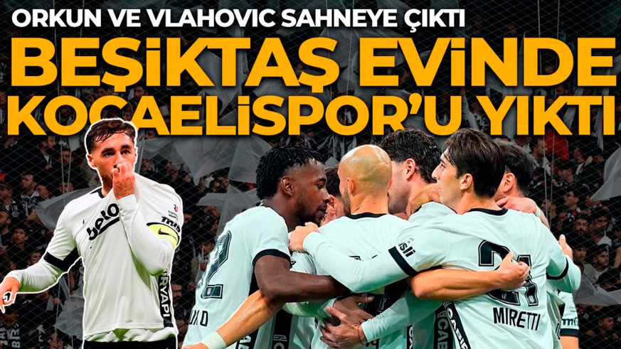 Orkun ve Vlahovic yıldızlaştı! Beşiktaş, Kocaelispor’u evinde devirdi