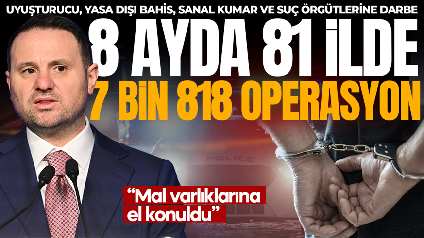 Bakan Gürlek 8 aylık bilançoyu açıkladı: 7 bin 818 operasyon, 32 bin 882 tutuklama