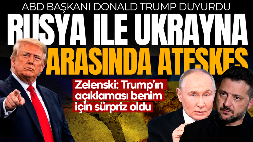 Rusya Ukrayna arasında ateşkes! ABD Başkanı Trump duyurdu