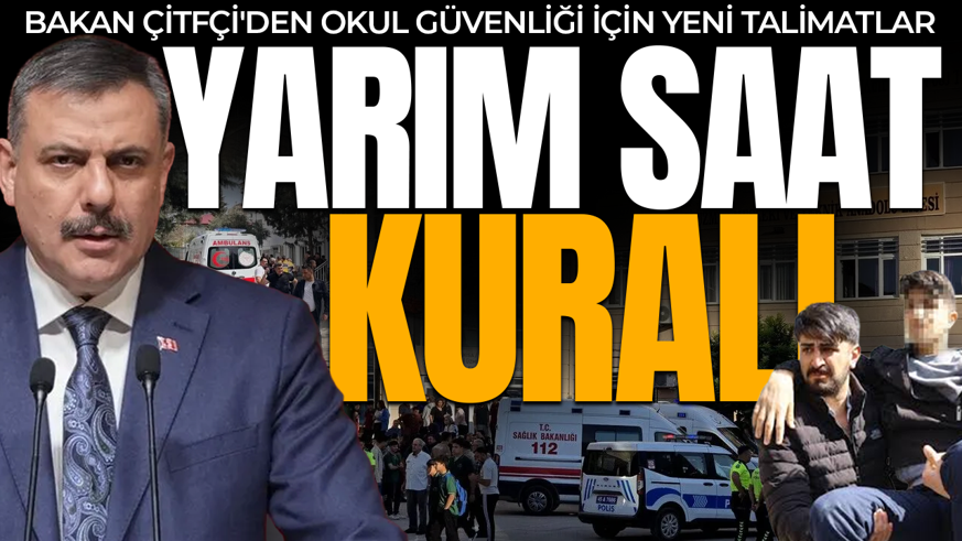 Bakan Çitfçi'den okul güvenliği için yeni talimatlar: "Yarım Saat" kuralı dikkat çekti