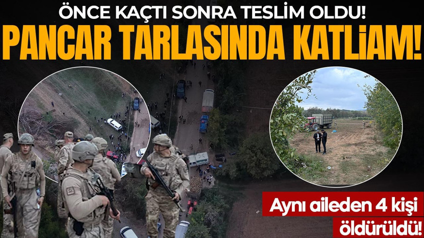 Pancar tarlasında katliam! 4 kişi öldürüldü: Önce kaçtı sonra teslim oldu!