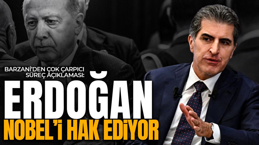 Barzani'den dikkat çeken Erdoğan açıklaması: Nobel Barış Ödülü'ni hak ediyor