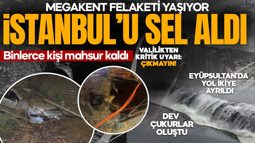 CANLI TAKİP | İstanbul'u sel aldı: Çok sayıda vatandaş mahsur kaldı! Valilikten kritik uyarı: Çıkmayın