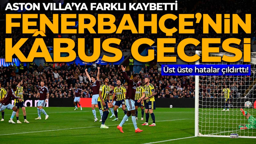 İngiltere’de kâbus gecesi! Fenerbahçe, Aston Villa’ya farklı yenildi: 6-0