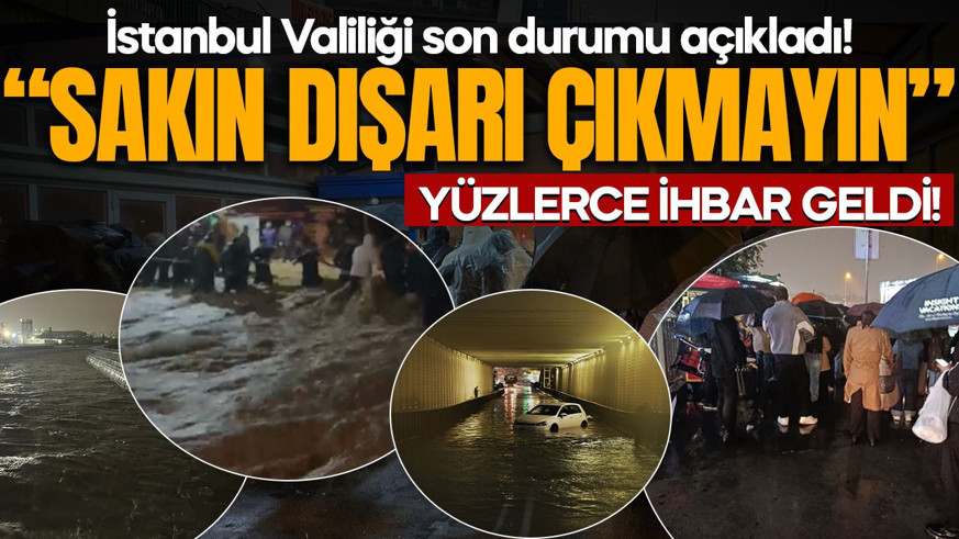 Megakenti sel vurdu! İstanbul Valiliği bilançoyu açıkladı: Sakın dışarı çıkmayın!