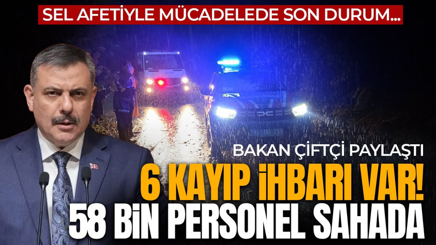 Sel afetinde son durumu Bakan Çiftçi açıkladı! 2 ilde 6 kayıp ihbarı var