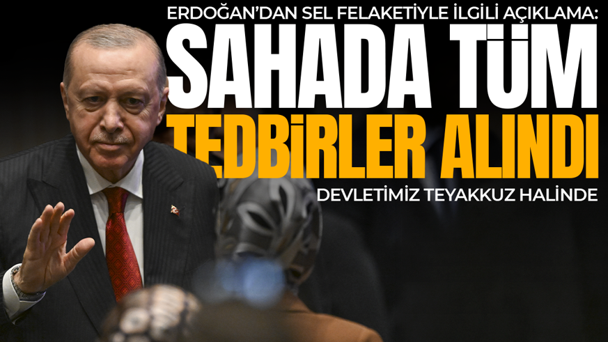 Cumhurbaşkanı Erdoğan'dan sel felaketine ilişkin açıklama: Sahada tüm tedbirler alınmakta