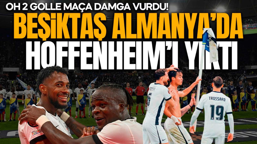 Oh şov yaptı! Beşiktaş, Hoffenheim'i deplasmanda yıktı!