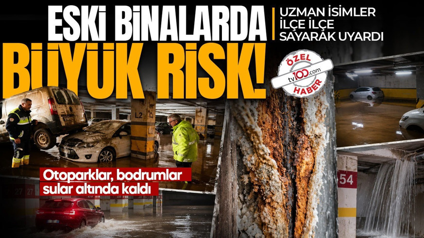 Otoparklar, bodrumlar sular altında kaldı! Uzman isimler ilçe ilçe sayarak uyardı: Binalarda çökme riski olur mu?
