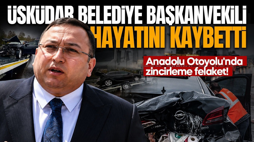 Anadolu Otoyolu'nda zincirleme felaket! Üsküdar Belediye Başkanvekili hayatını kaybetti