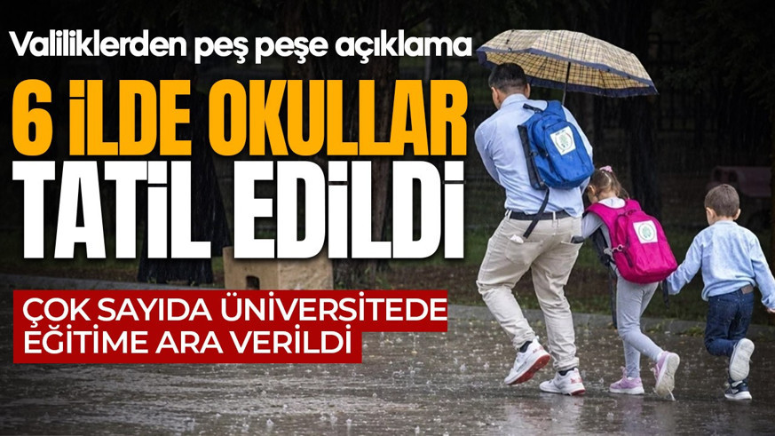 SON DAKİKA! 6 ilde okullar tatil edildi! Çok sayıda üniversiteden de yüz yüze eğitime ara kararı