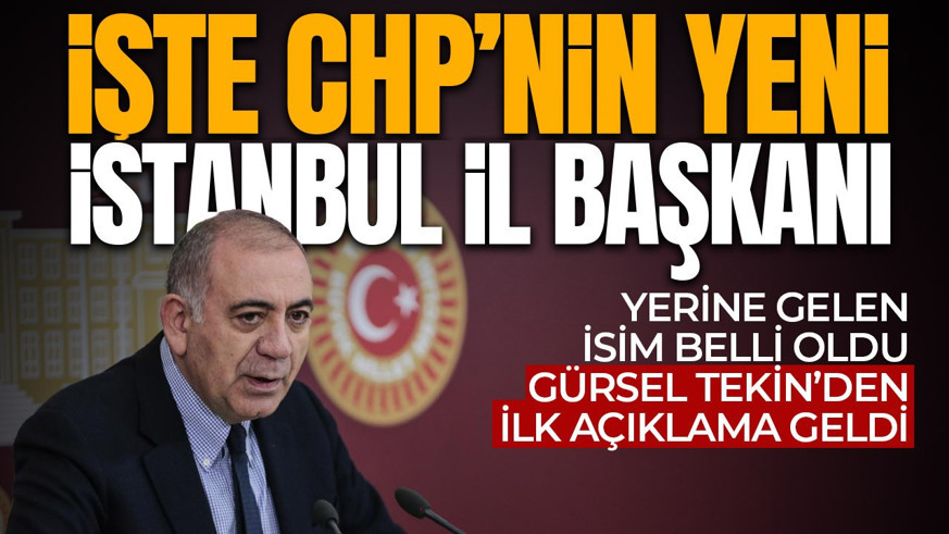 Gürsel Tekin'in yerine gelen isim belli oldu! İşte CHP'nin yeni İstanbul İl Başkanı!