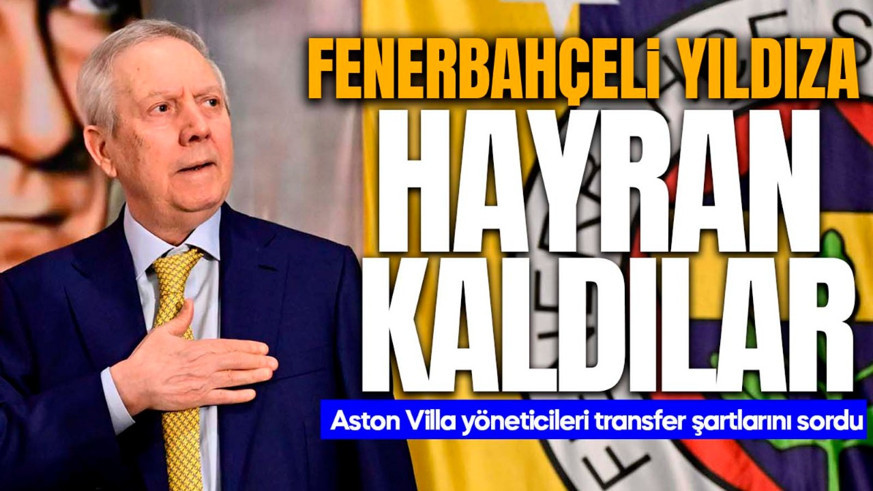 Aston Villa yöneticileri Fenerbahçeli yıldıza hayran kaldı! Maçta fiyatını ve şartlarını sordular