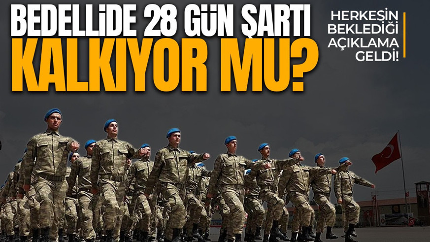 Herkesin beklediği o açıklama geldi! Bedelli askerlikte 28 gün şartı kalkıyor mu?