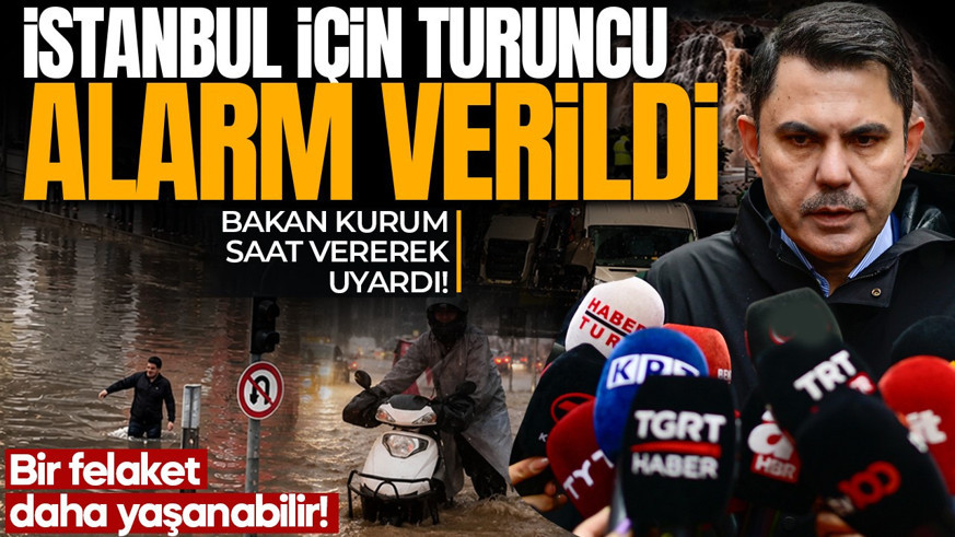 İstanbul için "Turuncu" alarm verildi! Bakan Kurum saat vererek uyardı: Vatandaşlarımızın dikkati büyük önem taşıyor