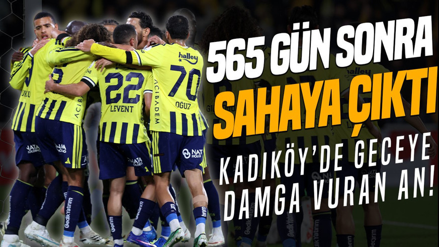 568 GÜN SONRA SAHAYA ÇIKTI! Fenerbahçe-Alanyaspor maçına damga vuran an