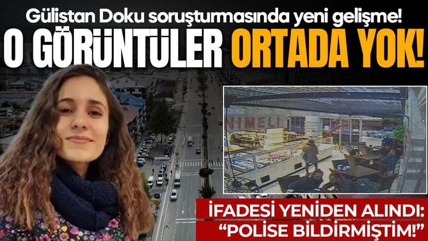 Gülistan Doku soruşturmasında yeni gelişme! O görüntüler ortada yok: "Polise bildirmiştim!"