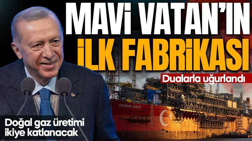 Osman Gazi, gaz üretimi için yola çıktı Cumhurbaşkanı Erdoğan'dan video mesaj: Mavi Vatan'ın ilk fabrikası