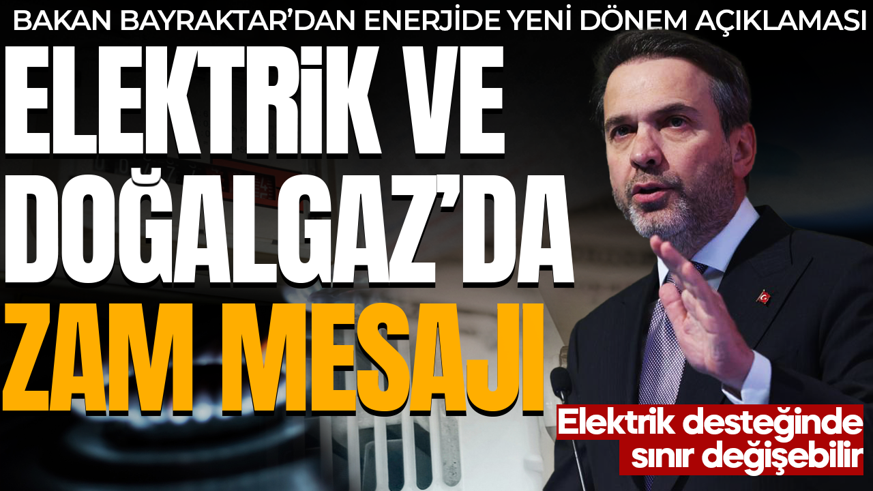 Elektrik desteğinde sınır değişebilir! Bakan Bayraktar açıkladı! Elektrik ve doğal gaza zam gelecek mi?