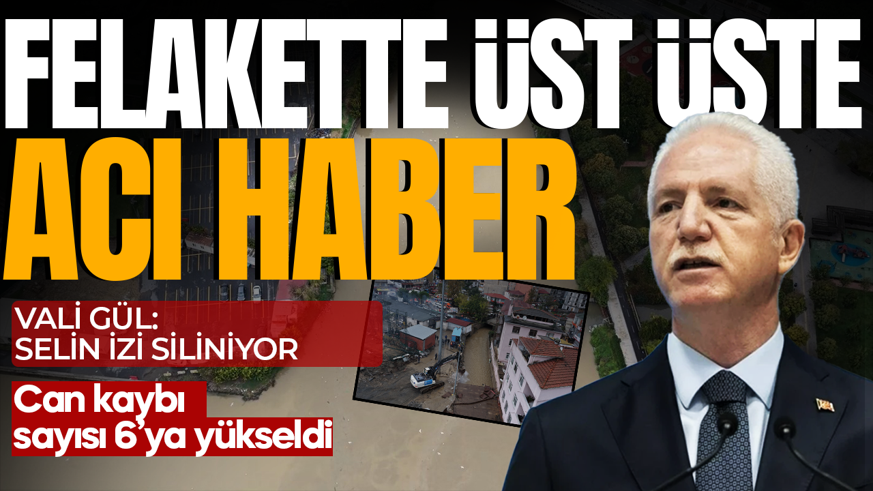 İstanbul'da sel felaketinde bilanço ağırlaştı! Vali Gül: Felaketin izi siliniyor
