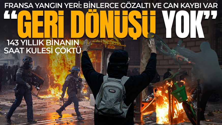 Fransa savaş alanına döndü: Can kaybı var, 2 binden fazla gözaltı! "Geri dönüşü yok"