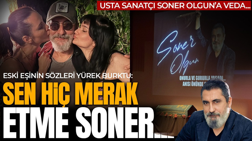Usta sanatçı Soner Olgun'a veda: Cenaze töreninde eski eşinin sözleri yürek burktu!