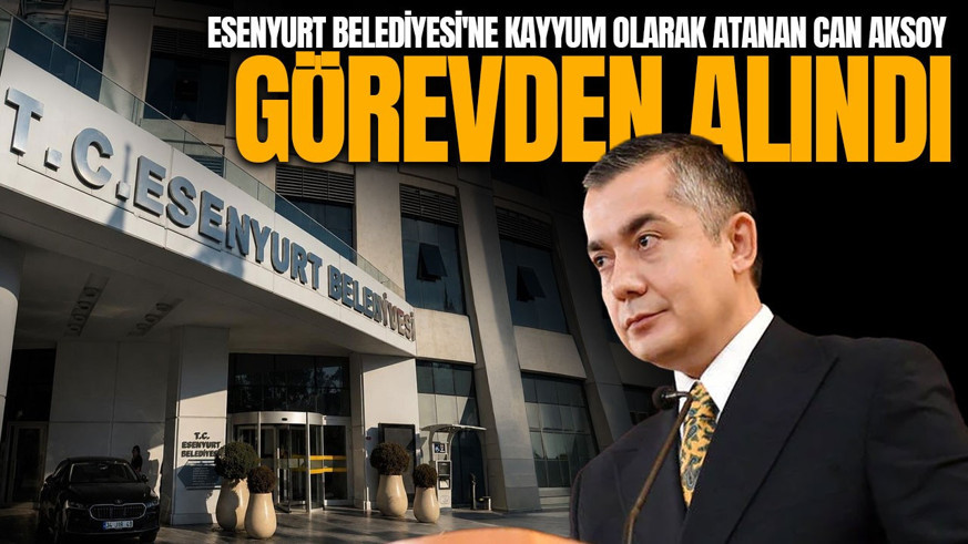 Esenyurt Belediyesi'ne kayyum olarak atanan başkan görevden alındı!