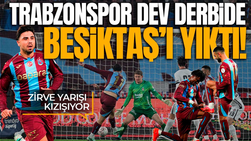 Nefes kesen derbi! Trabzonspor, Beşiktaş’ı evinde devirdi!