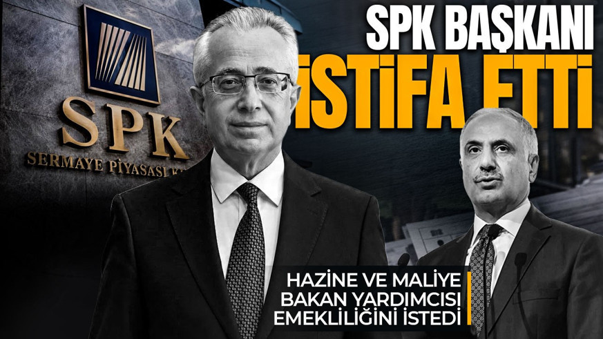 SPK Başkanı Mahmut Sütçü istifa etti, bakan yardımcısı da emekliliğini istedi
