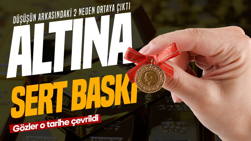 ALTINDA SERT BASKI! Düşüşün arkasındaki 2 neden ortaya çıktı:  Gözler o tarihe çevrildi