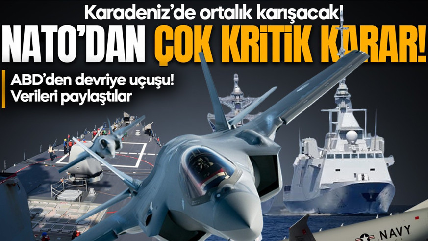 Karadeniz’de ortalık karışacak! NATO’dan çok kritik karar
