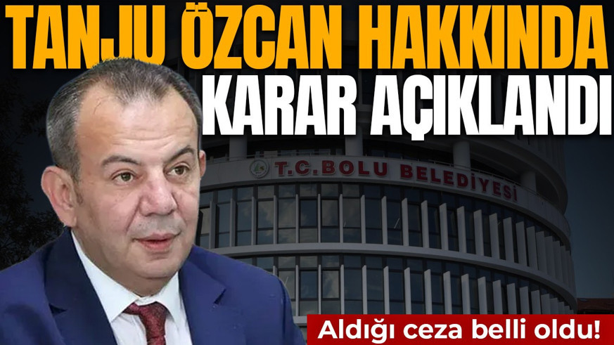 Tanju Özcan hakkında karar açıklandı! Aldığı ceza belli oldu