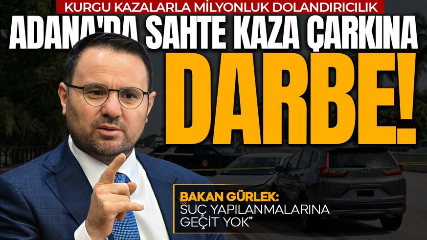 Adana'da sahte kaza çarkına darbe! 77 gözaltı! Bakan Gürlek'ten açıklama geldi