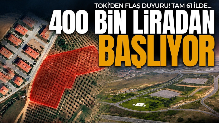 TOKİ müjdeyi verdi! 61 ilde 725 arsa satışa çıkıyor! 400 bin liradan başlıyor