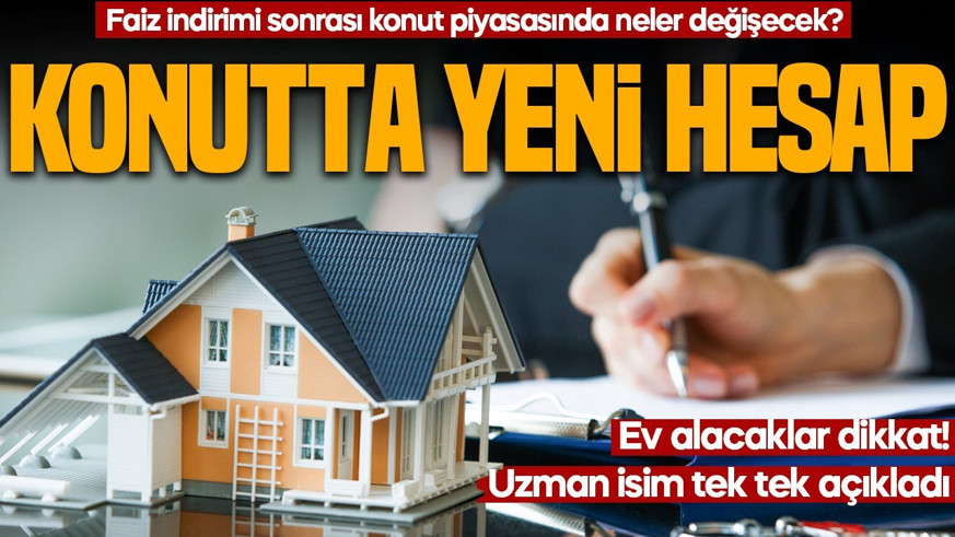 Ev alacaklar dikkat! Faiz indirimi sonrası konut piyasasında neler değişecek? Uzman isim tek tek açıkladı