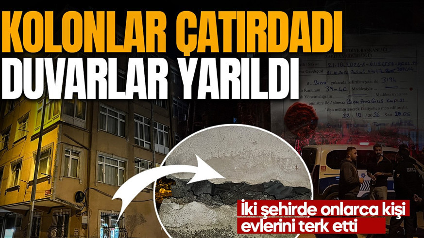 İstanbul ve Mersin'de korku dolu anlar! Kolonlar çatırdatı, duvarlar yarıldı! Onlarda kişi evlerini terk etti