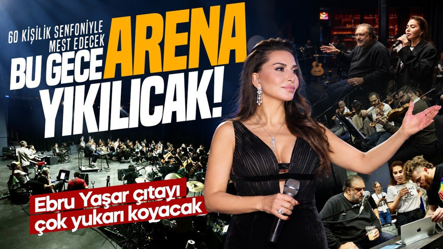 Bu gece Arena yıkılacak! Ebru Yaşar 60 kişilik senfoniyle mest edecek! Çıtayı çok yükseğe koyacak