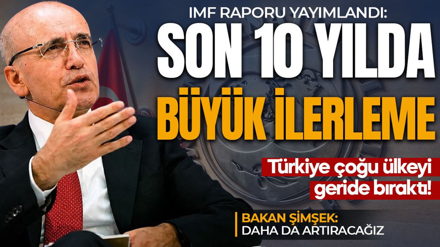 Son 10 yılda büyük ilerleme! IMF raporu yayımlandı: Türkiye çoğu ülkeyi geride bıraktı! Bakan Şimşek'ten açıklama: Daha da artıracağız