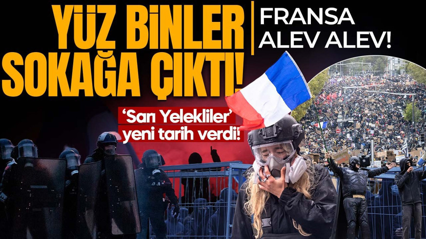 Fransa alev alev! Yüz binlerce kişi sokağa çıktı: ‘Sarı Yelekliler’ yeni tarih verdi!