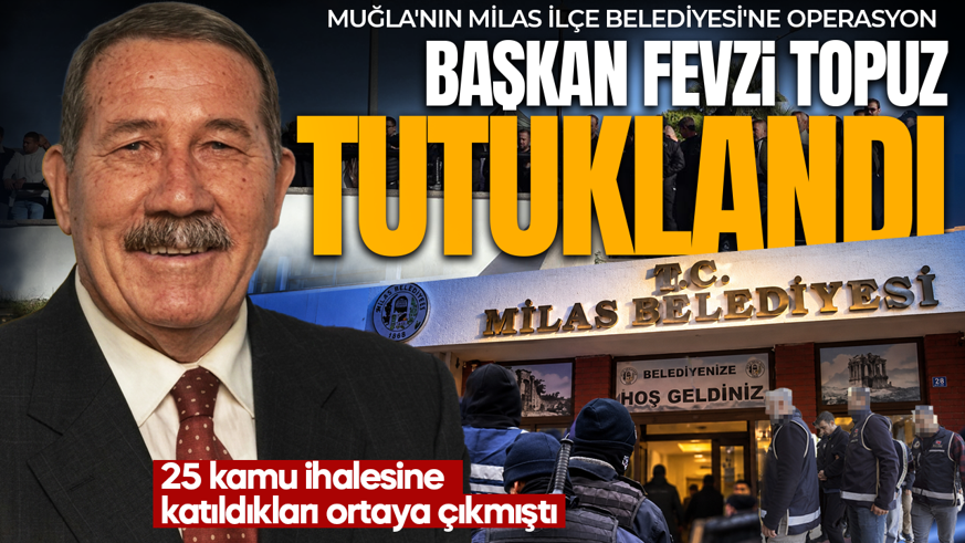 Sahte belgelerle milyarlık ihale iddiası: Milas Belediye Başkanı Topuz ve oğlu tutuklandı! 13 ilde operasyon